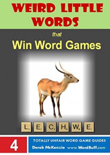 Weird Little Words that Win Word Games: AEDES to ZORI (Word Buff's Totally Unfair Word Game Guides Book 4) - Derek McKenzie