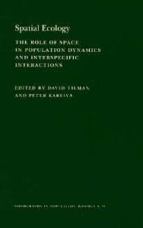 Spatial Ecology: The Role of Space in Population Dynamics and Interspecific Interactions (Mpb-30) - Peter Kareiva