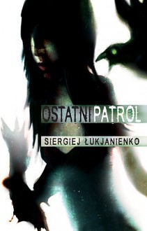 Ostatni patrol - Siergiej Łukjanienko