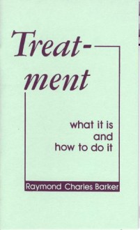 Treatment: What It is and How to Do It - Raymond C. Barker