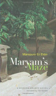 Maryams Maze: A Modern Arabic Novel (Modern Arabic Literature) - Mansoura Ez-Eldin, Paul Starkey, منصورة عز الدين