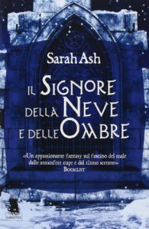 Il signore della neve e delle ombre (Le Lacrime di Artamon, #1) - Stefania Minacapelli, Sarah Ash