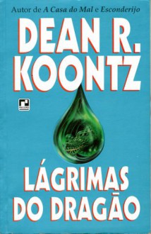 Lágrimas do Dragão - Alves Calado, Dean Koontz