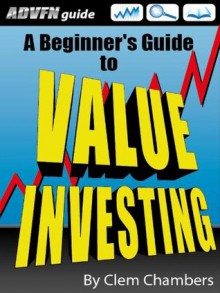 ADVFN Guide: A Beginner's Guide to Value Investing - Clem Chambers