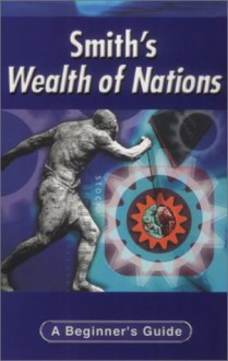 Smith's Wealth of Nations: A Beginner's Guide - Martin Cohen