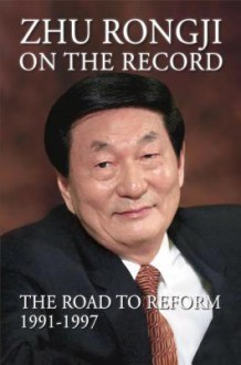 Zhu Rongji on the Record: The Road to Reform 1991-1997 - Rongji Zhu, June Mei, Henry Kissinger, Helmut Schmidt