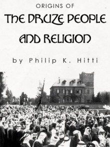 Origins of the Druze People and Religion - Philip K. Hitti