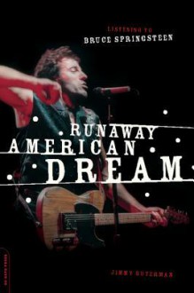 Runaway American Dream: Listening to Bruce Springsteen - Jimmy Guterman