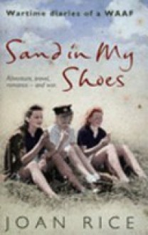 Sand In My Shoes: Wartime Diaries Of A Waaf - Joan Rice