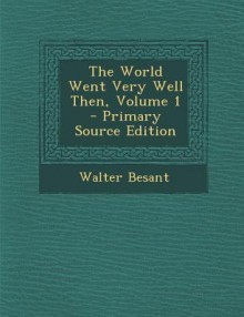 The World Went Very Well Then, Volume 1 - Primary Source Edition - Sigmund Freud, Anna Freud, Octave Noel, Walter Besant