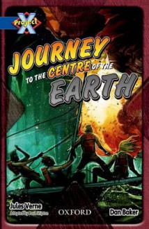 Journey to the Centre of the Earth (Project X Hidden Depths) - Paul Shipton, Daniel Baker