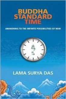 Buddha Standard Time: Awakening to the Infinite Possibilities of Now - Surya Das