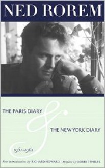 The Paris Diary and the New York Diary, 1951-1961 - Ned Rorem, Richard Howard (Introduction), Preface by Robert Phelps