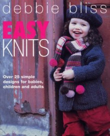 Easy Knits: Over 25 simple designs for babies, children and adults - Debbie Bliss