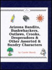 Arizona Bandits, Bushwhackers, Outlaws & Lawmen (& Women)! (Carole Marsh Arizona Books) - Carole Marsh