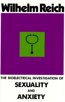 The Bioelectrical Investigation of Sexuality and Anxiety - Wilhelm Reich, Marion Faber, Derek Jordan, Inge Jordan