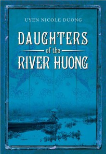 Daughters of the River Huong - Uyen Nicole Duong