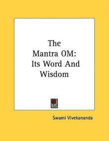 The Mantra Om: Its Word and Wisdom - Swami Vivekananda