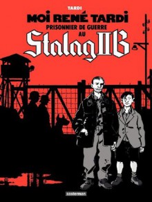 Moi, René Tardi, prisonnier au stalag 2B (CASTERMAN : Univers d'auteurs) - Jacques Tardi