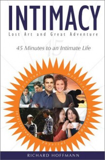 INTIMACY: 45 Minutes to an Intimate Life - Dick Hoffmann