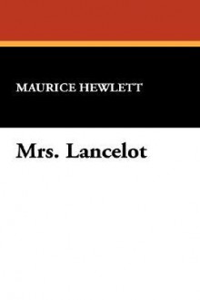 Mrs. Lancelot - Maurice Hewlett