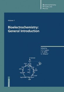 Bioelectrochemistry: General Introduction - S Roy Caplan, Israel R Miller, Giulio Milazzo