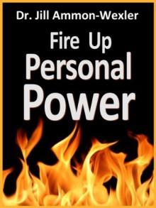 FIRE UP PERSONAL POWER - Jill Ammon-Wexler