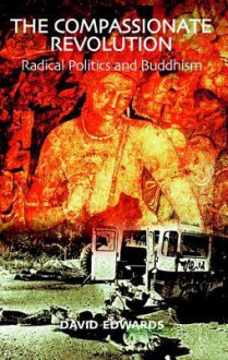 The Compassionate Revolution: Radical Politics and Buddhism - David Edwards