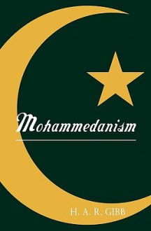 Mohammedanism - H.A.R. Gibb