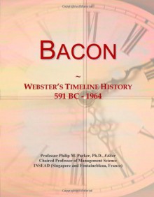 Bacon: Webster's Timeline History, 591 Bc 1964 - Icon Group International