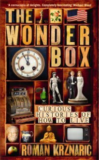 The Wonderbox: Curious histories of how to live - Roman Krznaric