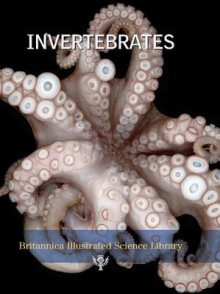 Invertebrates (Britannica Illustrated Science Library) - Encyclopaedia Britannica