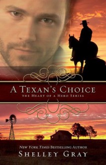 A Texan's Choice: The Heart of A Hero, Book 3 - Shelley Gray