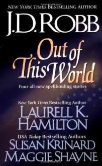 Out of This World (Includes: In Death, #12.5; Immortal Witches, #4) - J.D. Robb, Laurell K. Hamilton, Susan Krinard, Maggie Shayne