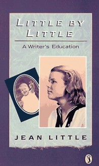 Little by Little: A Writer's Education - Jean Little