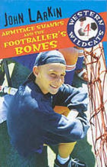 Armitage Shanks and the Footballer's Bones - John Larkin