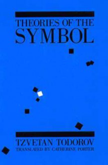 Theories of the Symbol: Understanding Politics in an Unfamiliar Culture - Tzvetan Todorov, Catherine Porter