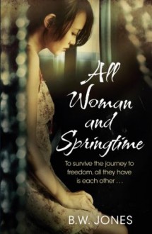 All Woman and Springtime - Brandon W. Jones