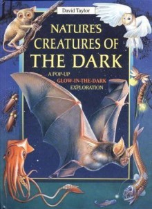 Nature's Creatures of the Dark: A Pop-Up Glow-in-the-Dark Exploration - David Taylor