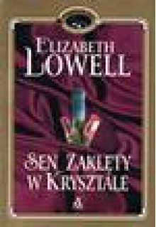 Sen zaklęty w krysztale - Elizabeth Lowell