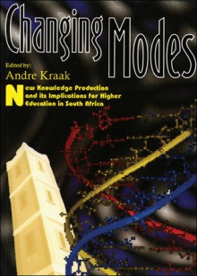 Changing Modes: New Knowledge Production and Its Implications for Higher Education in South Africa - Andre Kraak