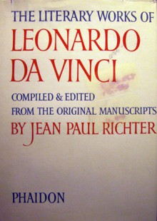 The Literary Works Of Leonardo Da Vinci - Jean Paul Richter