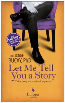 Let Me Tell You a Story: A New Approach to Healing through the Art of Storytelling - Jorge Bucay