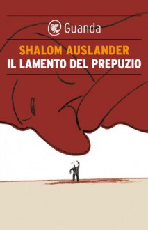 Il lamento del prepuzio - Shalom Auslander, Elettra Caporello