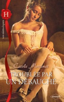 Troublée par un débauché (Les Historiques) - Carole Mortimer, Jacques Cézanne