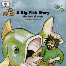 A Big Fish Story: The Story of Jonah (Nederveld, Patricia L., God Loves Me, Bk. 22.) - Patricia L. Nederveld