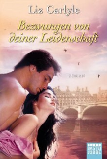 Bezwungen von deiner Leidenschaft: Roman (German Edition) - Liz Carlyle, Susanne Kregeloh