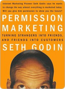 Permission Marketing: Turning Strangers Into Friends And Friends Into Customers - Seth Godin, Don Peppers