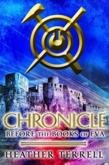 Chronicle: Before the Books of Eva - Heather Terrell