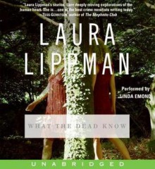 The What the Dead Know - Laura Lippman, Linda Emond